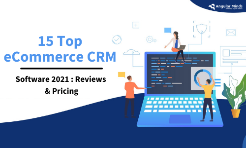 15 Best ECommerce CRM Software 2021 : Reviews & Pricing