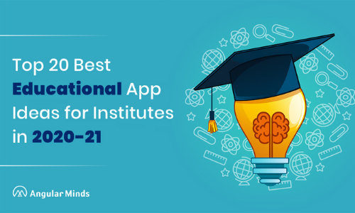 Top 20 Best Educational App Ideas For Institutes In 2021