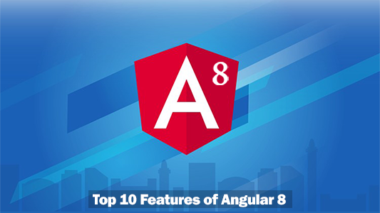 Top 10 New Features Of Angular 8