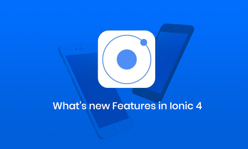 What's new Features introduced in Ionic 4