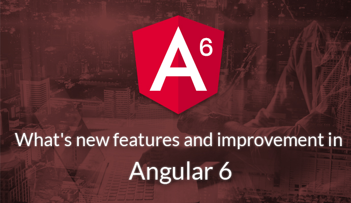 Top New Angular 6 Features